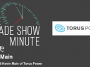 The Trade Show Minute: Episode 318 Kevin Main of Torus Power