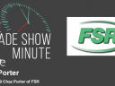 The Trade Show Minute: Episode 319 Chaz Porter of FSR