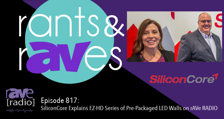 Rants and rAVes — Episode 817: SiliconCore Explains EZ-HD Series of Pre-Packaged LED Walls on rAVe RADIO