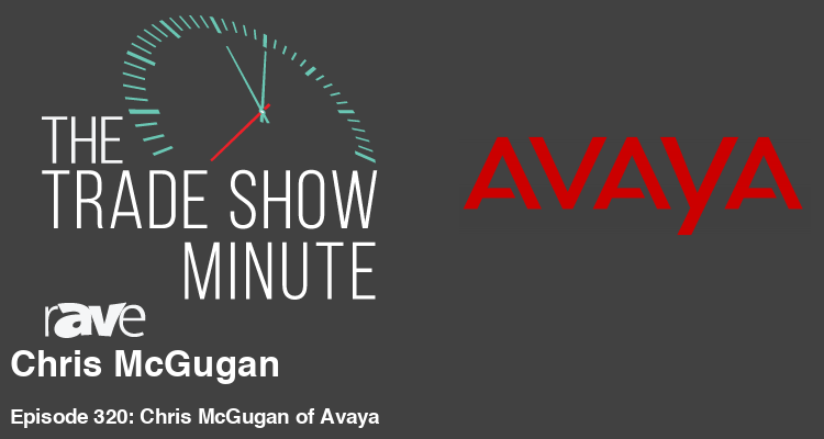 The Trade Show Minute — Episode 320: Chris McGugan of Avaya