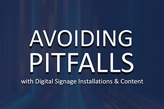 Avoiding Pitfalls in Digital Signage Installations and Content