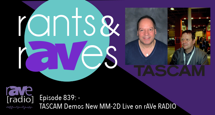 Rants and rAVes — Episode 839: TASCAM Demos New MM-2D Live on rAVe RADIO