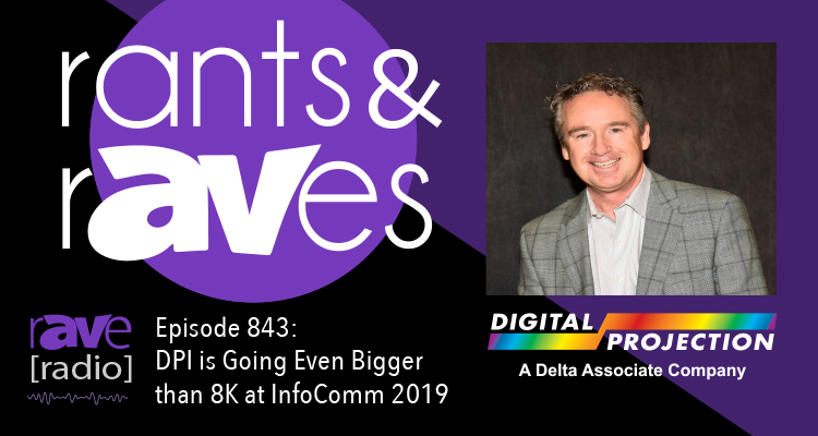 Rants and rAVes — Episode 843: Digital Projection is Going Even Bigger Than 8K at InfoComm 2019