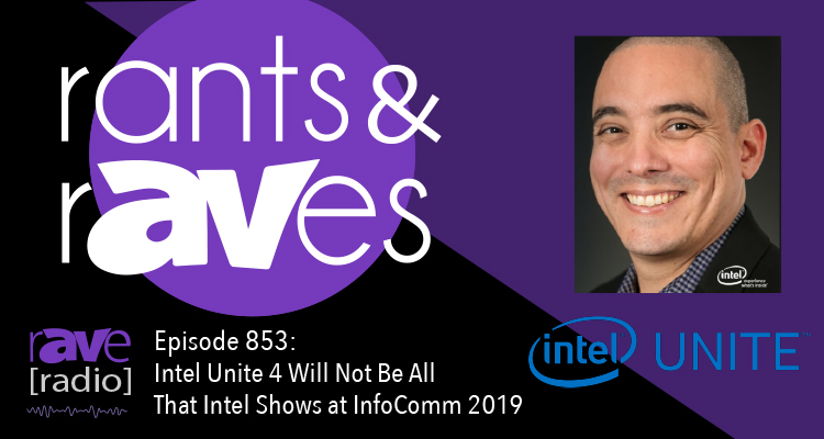 Rants and rAVes — Episode 853: Intel Unite 4 Will Not Be All That Intel Shows at InfoComm