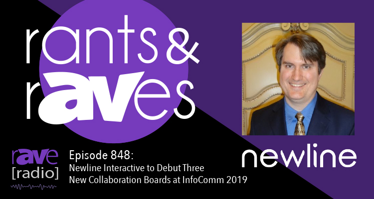 Rants and rAVes — Episode 848: Newline Interactive to Debut Three New Collaboration Boards at InfoComm 2019