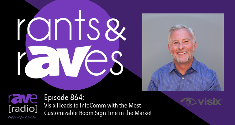 Rants and rAVes — Episode 864: Visix Heads to InfoComm with the Most Customizable Room Sign Line in the Market