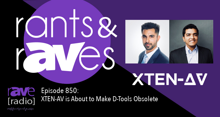 Rants and rAVes — Episode 850: XTEN-AV is About to Make D-Tools Obsolete