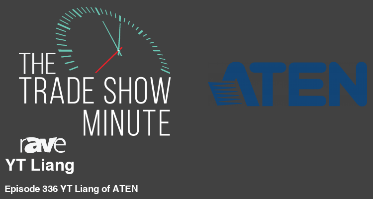 The Trade Show Minute — Episode 336: YT Liang ATEN