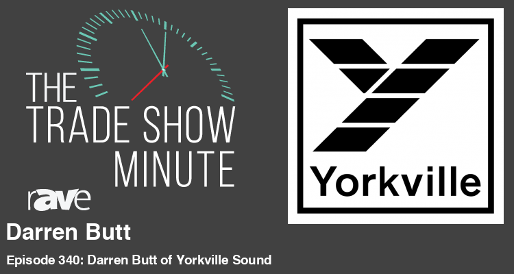 The Trade Show Minute—Episode 340: Darren Butt of Yorkville Sound