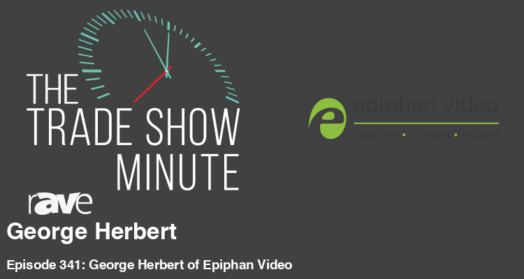 The Trade Show Minute—Episode 341: George Herbert of Epiphan Video