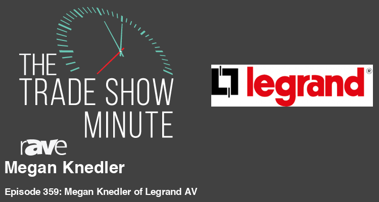 The Trade Show Minute—Episode 359: Megan Knedler of Legrand AV