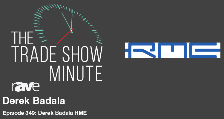 The Trade Show Minute—Episode 349: Derek Badala of RME