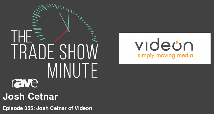 The Trade Show Minute—Episode 355: Josh Cetnar of Videon