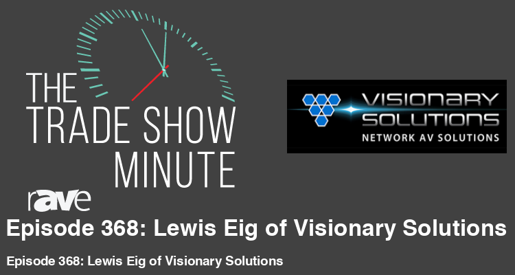 The Trade Show Minute—Episode 368: Lewis Eig of Visionary Solutions