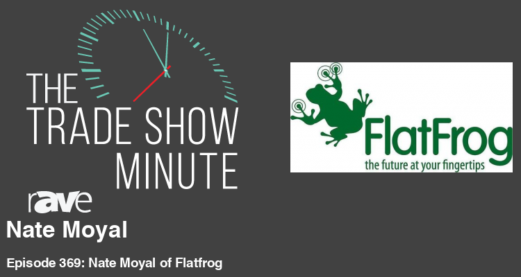 The Trade Show Minute—Episode 369: Nate Moyal of Flatfrog