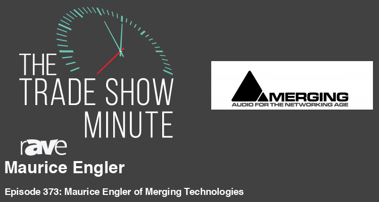 The Trade Show Minute—Episode 373: Maurice Engler of Merging Technologies