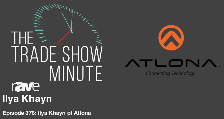 The Trade Show Minute—Episode 376: Ilya Khayn of Atlona