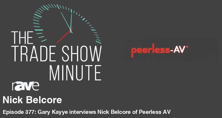 The Trade Show Minute—Episode 377: Gary Kayye interviews Nick Belcore of Peerless-AV