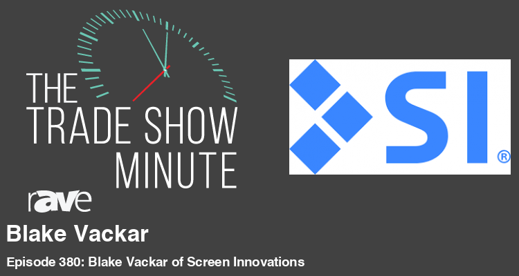 The Trade Show Minute —Episode 380: Blake Vackar of Screen Innovations