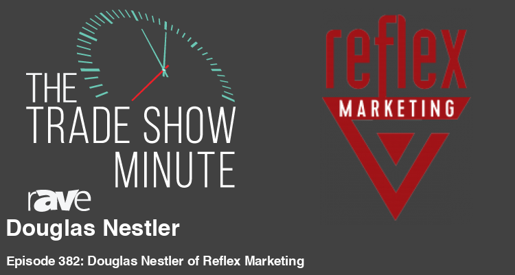 The Trade Show Minute —Episode 382: Douglas Nestler of Reflex Marketing
