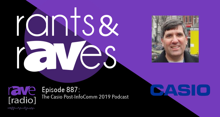 Rants and rAVes — Episode 887: The Casio Post-InfoComm 2019 Podcast