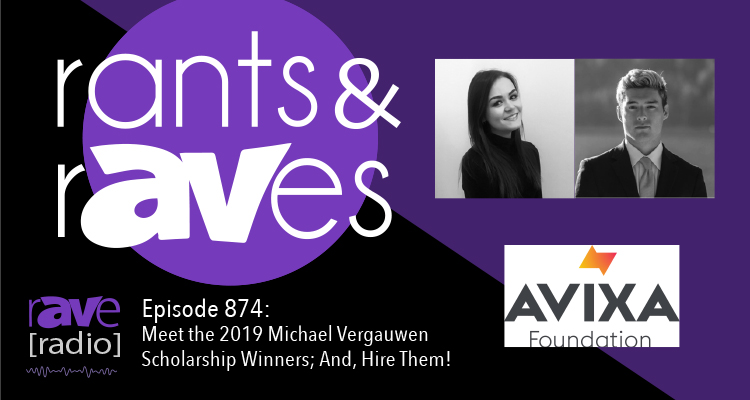 Rants and rAVes — Episode 874: Meet the 2019 Michael Vergauwen Scholarship Winners; And, Hire Them!