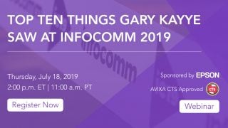Webinar | Top 10 Things Gary Kayye Saw at InfoComm 2019 Webinar | Top 10 Things Gary Kayye Saw at InfoComm 2019