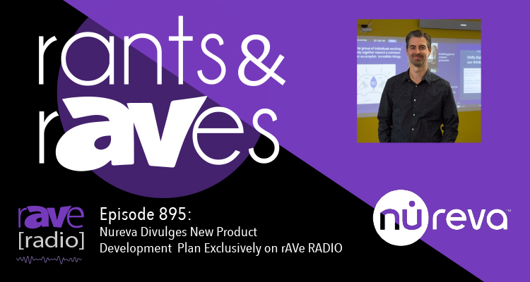 Rants and rAVes — Episode 895: Nureva Divulges New Product Development Plan Exclusively on rAVe RADIO