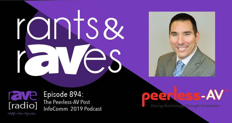 Rants and rAVes — Episode 894: The Peerless-AV Post-InfoComm Podcast