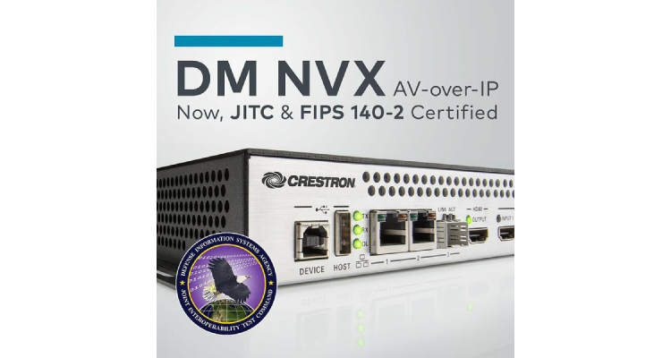 Crestron DM NVX AV-over-IP System is First to Receive JITC and FIPS 140-2 Certifications