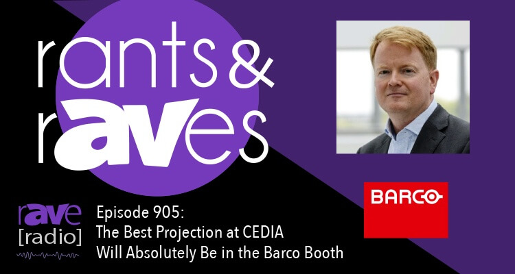 Rants and rAVes — Episode 905: The Best Projection at CEDIA Will Absolutely Be in the Barco Booth