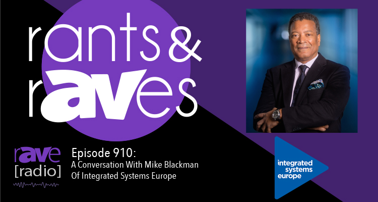 Rants and rAVes — Episode 910: A Conversation With Mike Blackman of Integrated Systems Events