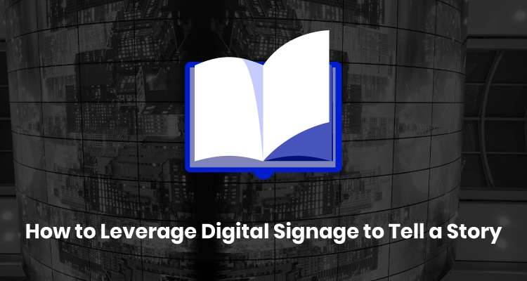 How to Leverage Digital Signage for Storytelling