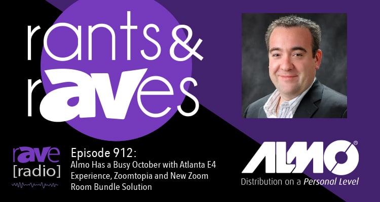 Rants and rAVes — Episode 912: Almo Has a Busy October with Atlanta E4 Experience, Zoomtopia and New Zoom Room Bundle Solution