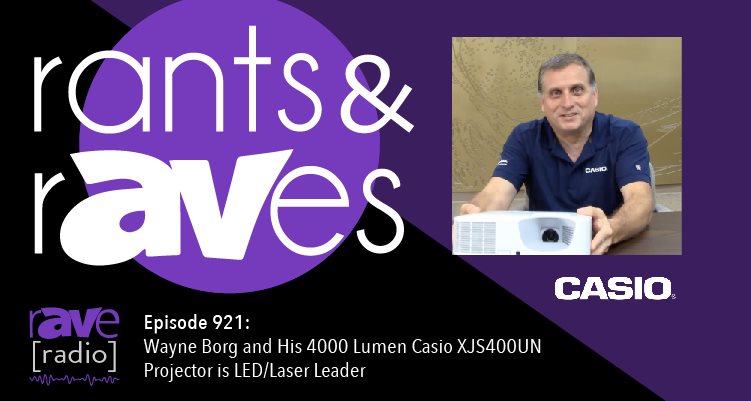 Rants and rAVes — Episode 921: Wayne Borg and His 4000 Lumen Casio XJS400UN Projector Is LED/Laser Leader