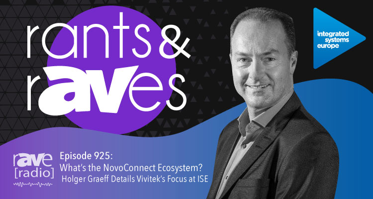 Rants and rAVes — Episode 925: What’s the NovoConnect Ecosystem? Holger Graeff Details Vivitek’s Focus at ISE