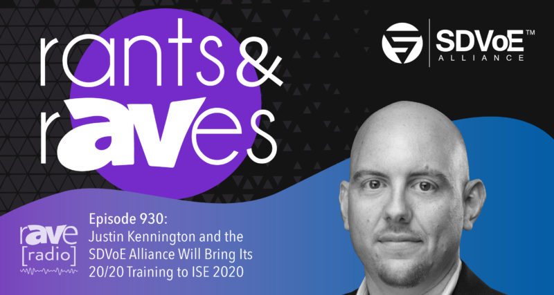 Rants and rAVes — Episode 930: Justin Kennington and the SDVoE Alliance Will Bring Its 20/20 Training to ISE 2020
