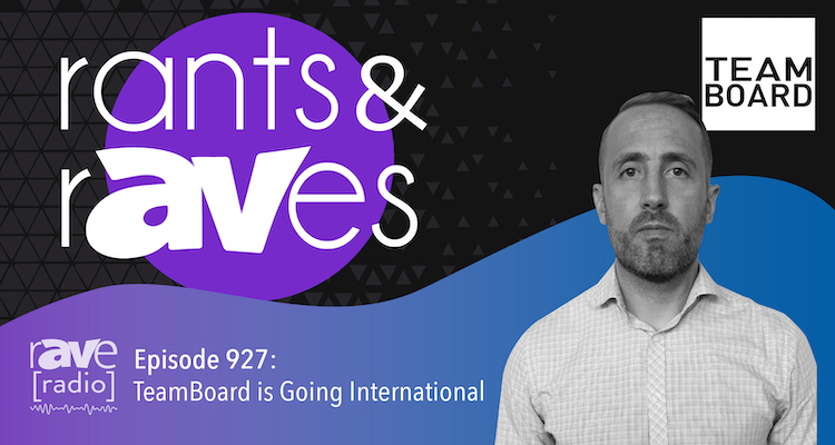 Rants and rAVes — Episode 927: TeamBoard Is Going International