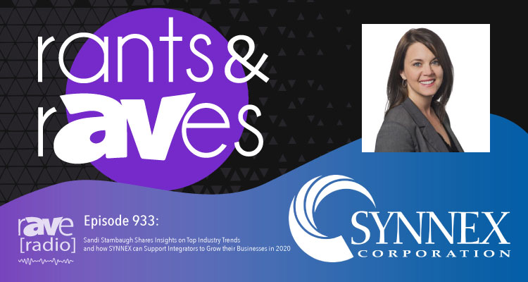 Rants and rAVes — Episode 933: Sandi Stambaugh Shares Insights on Top Industry Trends and how SYNNEX can Support Integrators to Grow their Businesses in 2020