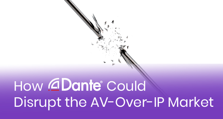 How Dante Could Disrupt the AV-Over-IP Market