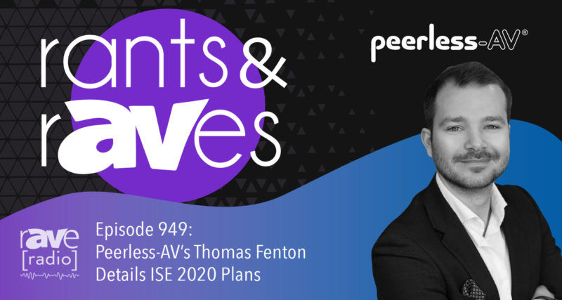Rants and rAVes — Episode 949: Peerless-AV’s Thomas Fenton Details ISE 202 Plans