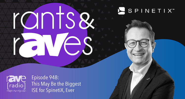 Rants and rAVes — Episode 948: This May Be the Biggest ISE for SpinetiX, Ever