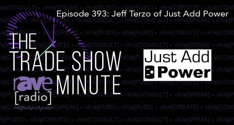 The Trade Show Minute — Episode 393: Jeff Terzo of Just Add Power