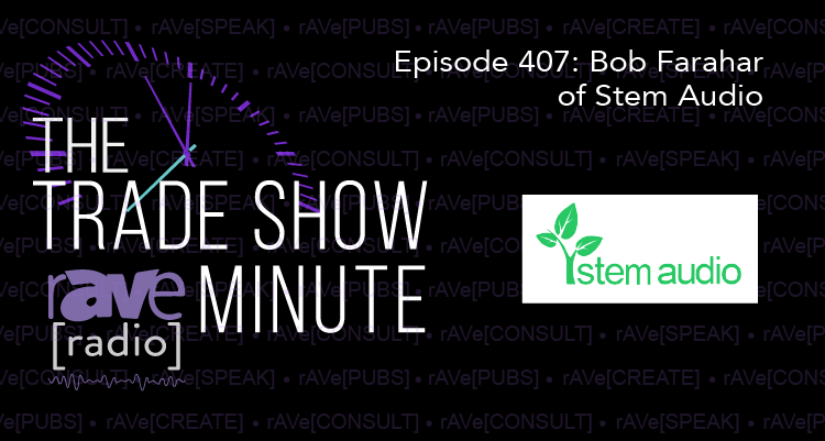 The Trade Show Minute — Episode 407: Bob Farahar of Stem Audio