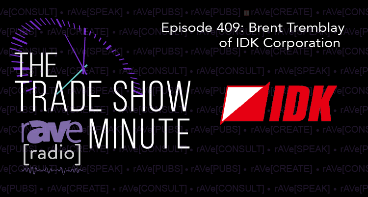 The Trade Show Minute — Episode 409: Brent Tremblay of IDK Corporation