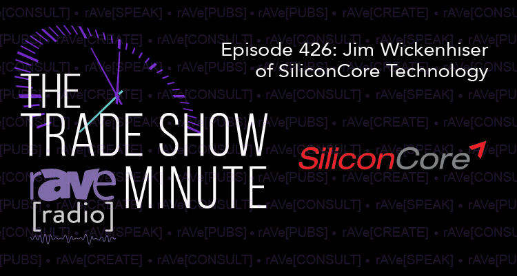 The Trade Show Minute — Episode 426: Jim Wickenhiser of SiliconCore Technology