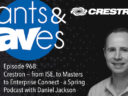 Rants and rAVes — Episode 968: Crestron: from ISE, to Masters to Enterprise Connect – a Spring Podcast with Daniel Jackson