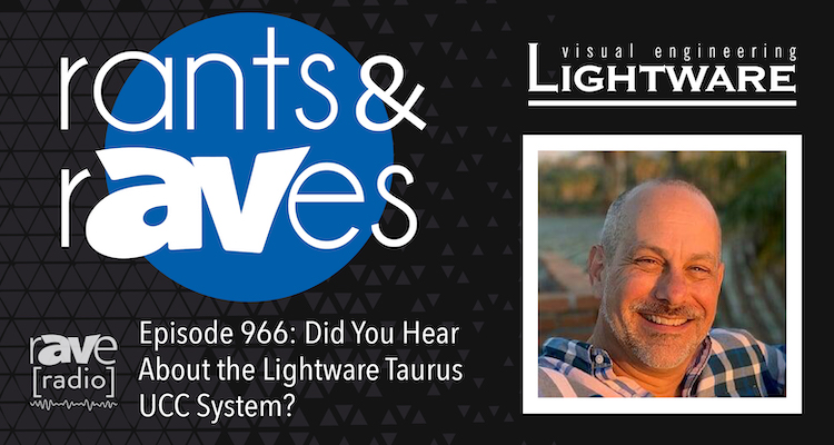 Rants and rAVes — Episode 966: Did You Hear About the Lightware Taurus UCC System?