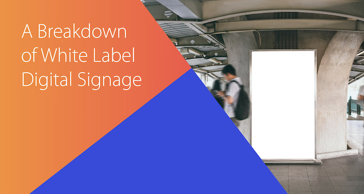 A Breakdown of White Label Digital Signage