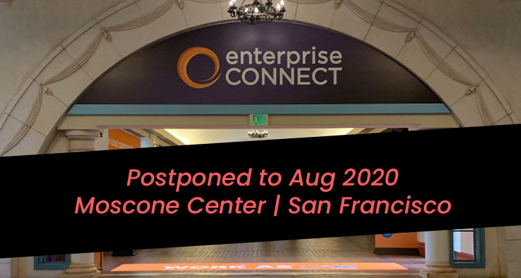 Enterprise Connect 2020 Postponed to Early August, Moved to San Francisco